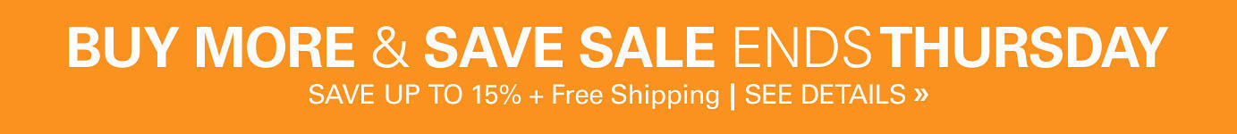 Buy More & Save Sale - ends 11:59PM Thursday April 25th - Save Up to 15% plus Free Shipping
