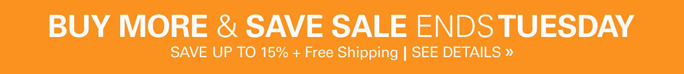 Buy More & Save Sale - ends 11:59PM Tuesday April 30th - Save Up to 15% plus Free Shipping